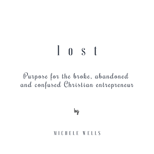 Lost: Purpose for the Broke, Abandoned & Confused Christian Entrepreneur